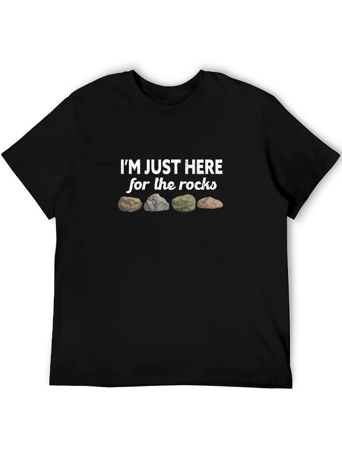Im Just Here For The Rocks Graphic T-Shirt