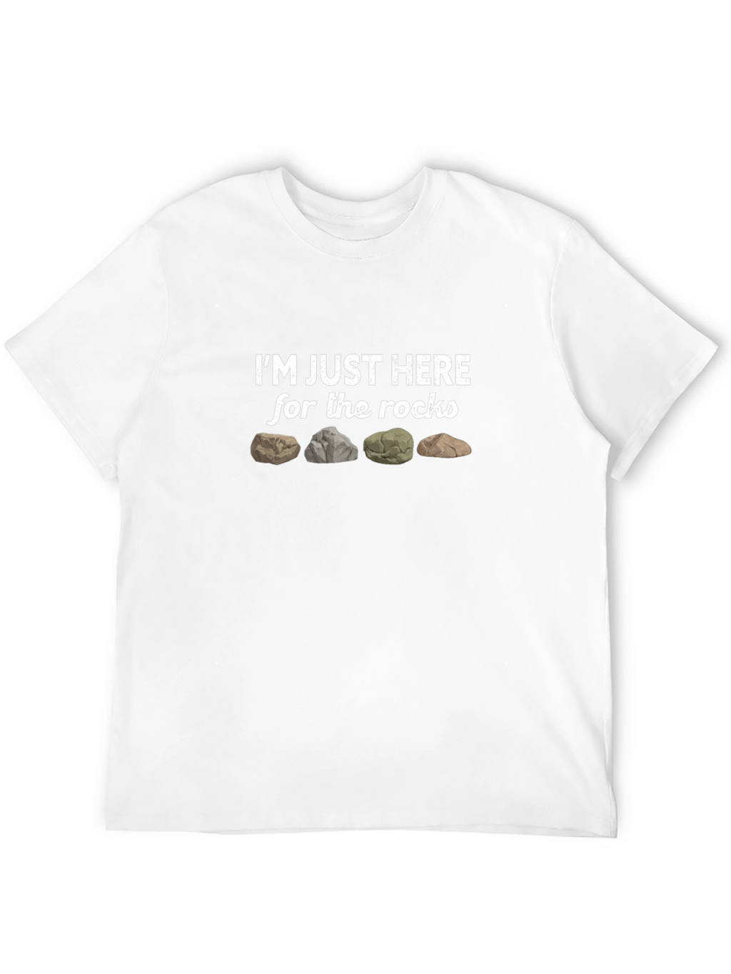 Im Just Here For The Rocks Graphic T-Shirt