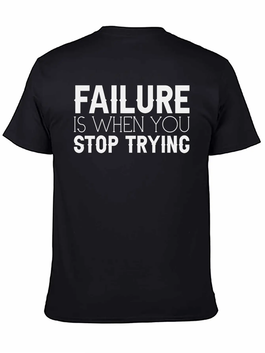 Failure Is When You Stop Trying 3 Timeless Short Sleeve Tee – Comfy And Minimalist Design
