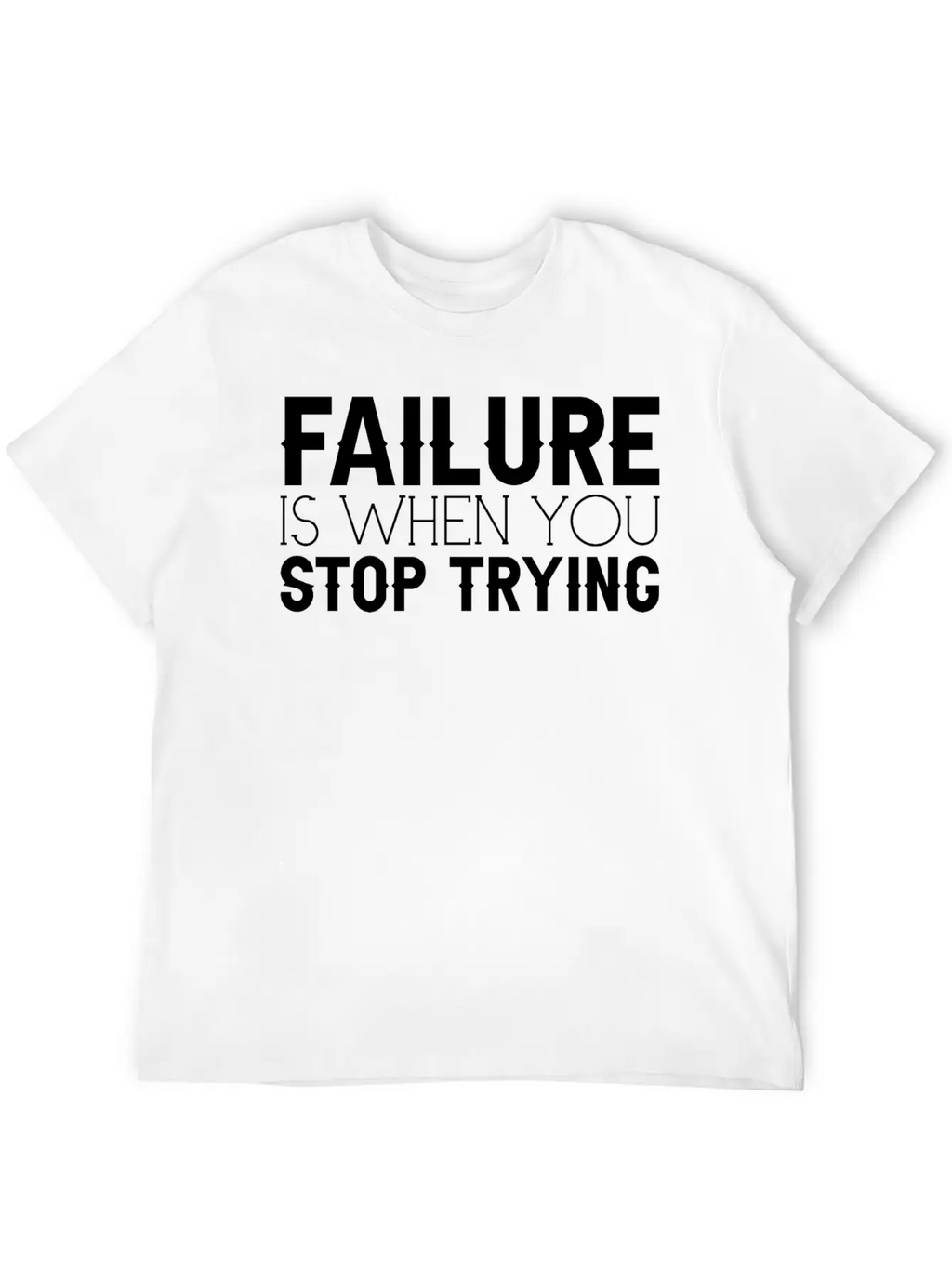 Failure Is When You Stop Trying 3 Timeless Short Sleeve Tee – Comfy And Minimalist Design
