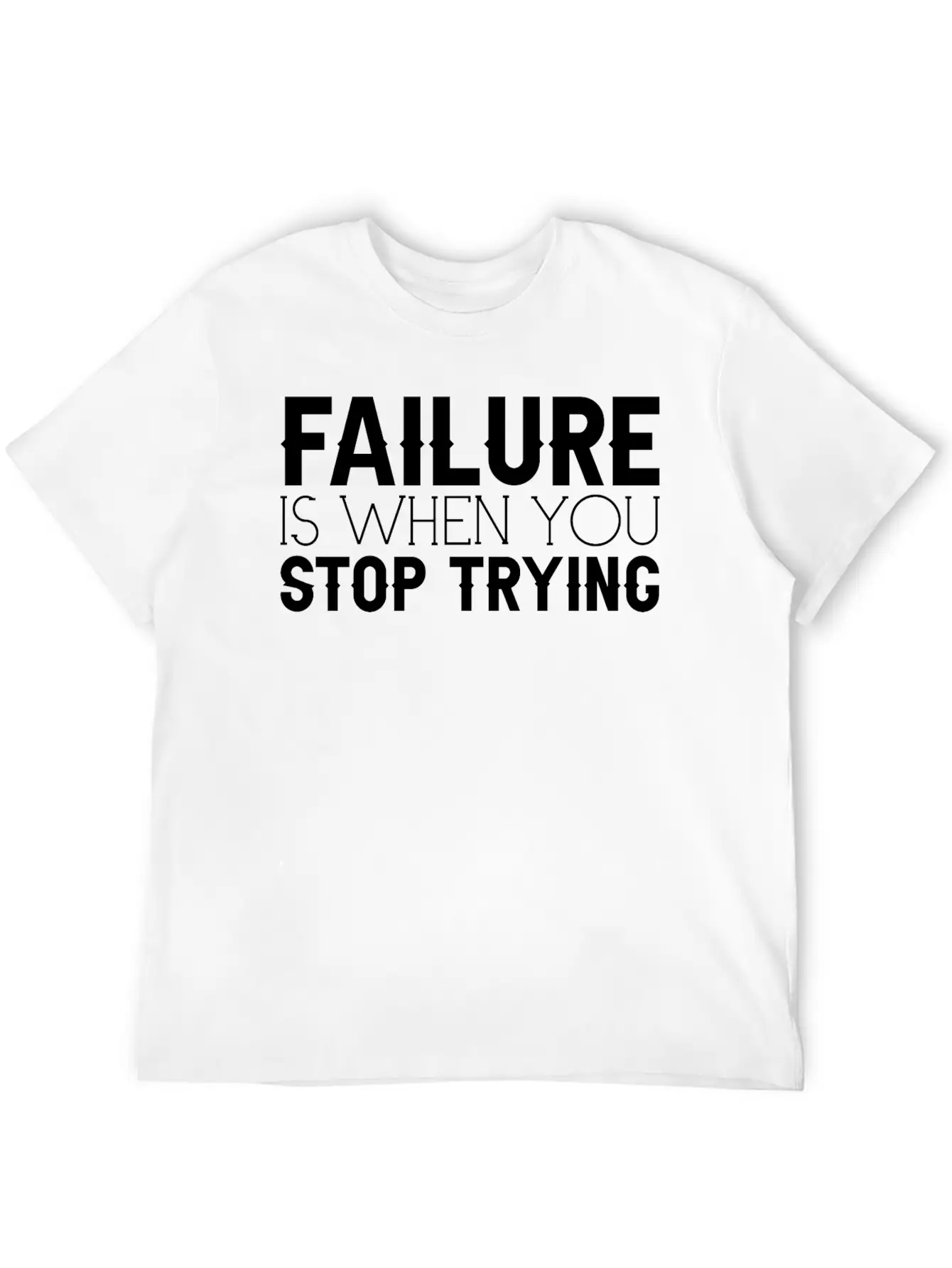 Failure Is When You Stop Trying 3 Timeless Short Sleeve Tee – Comfy And Minimalist Design