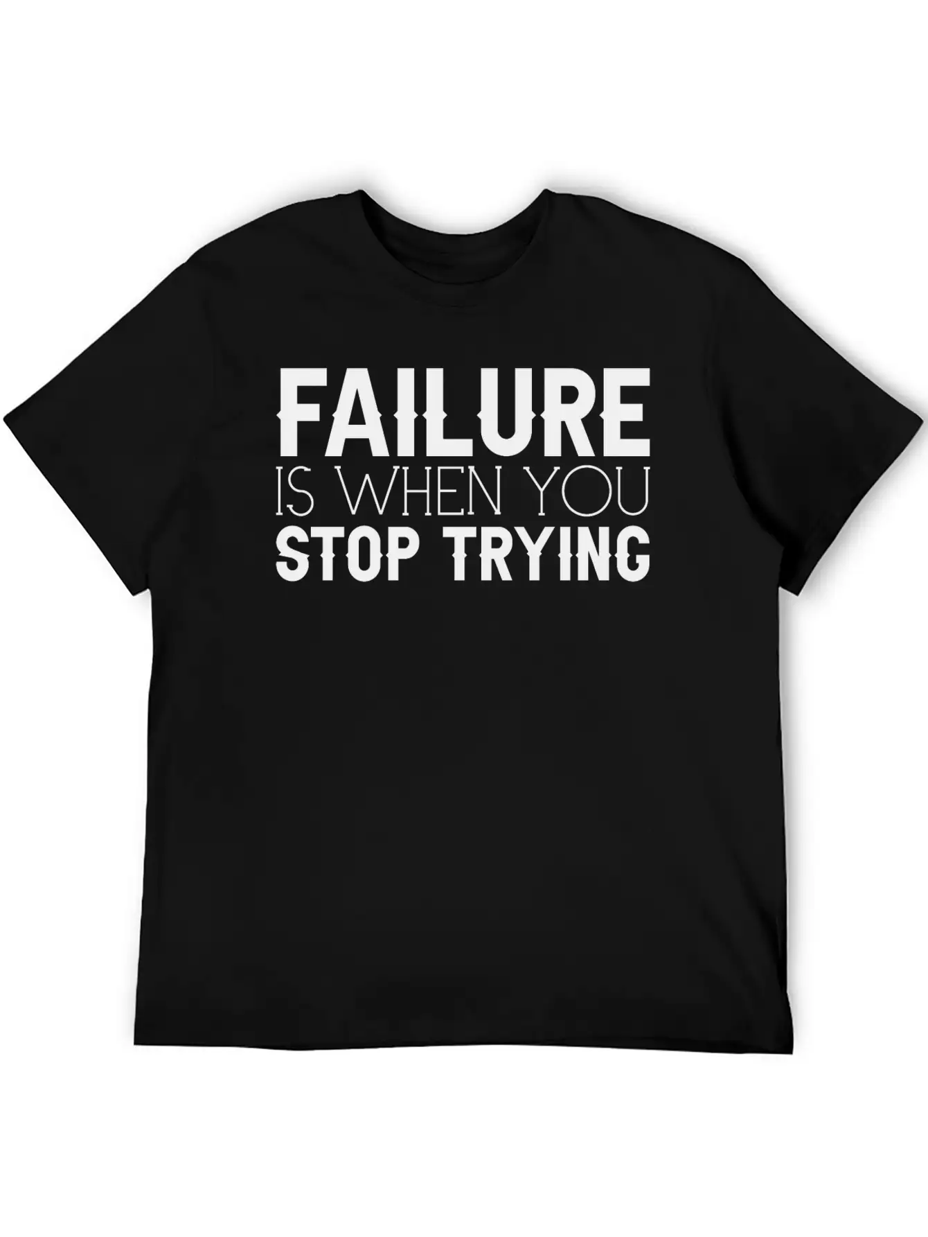 Failure Is When You Stop Trying 3 Timeless Short Sleeve Tee – Comfy And Minimalist Design