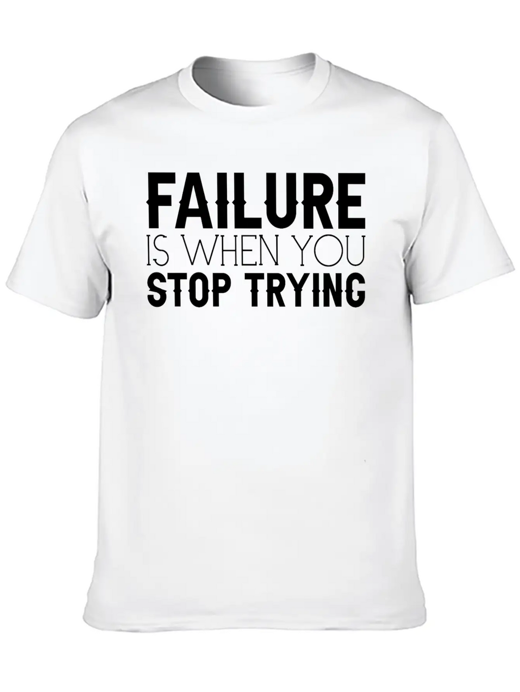 Failure Is When You Stop Trying 3 Timeless Short Sleeve Tee – Comfy And Minimalist Design