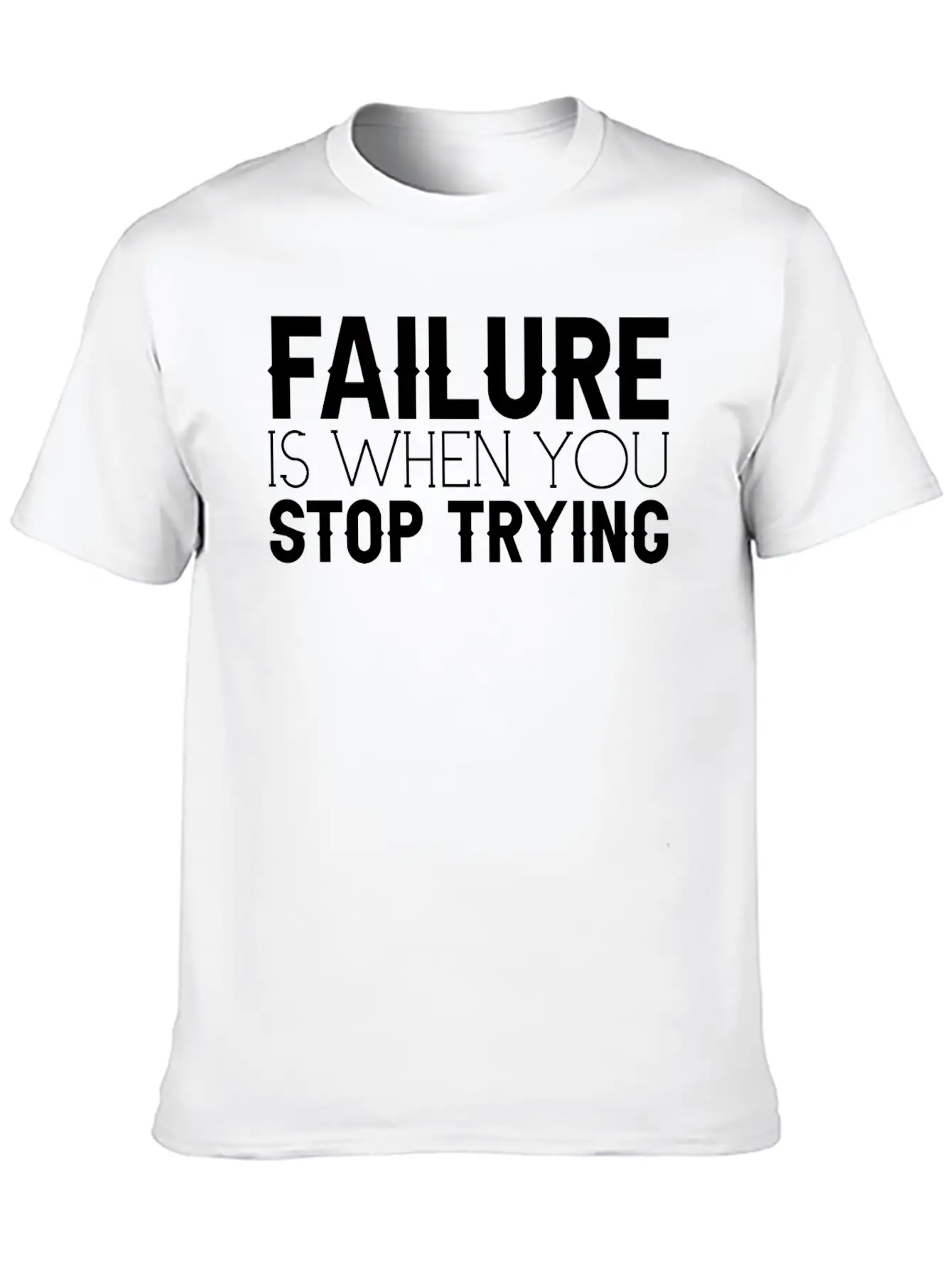Failure Is When You Stop Trying 3 Timeless Short Sleeve Tee – Comfy And Minimalist Design
