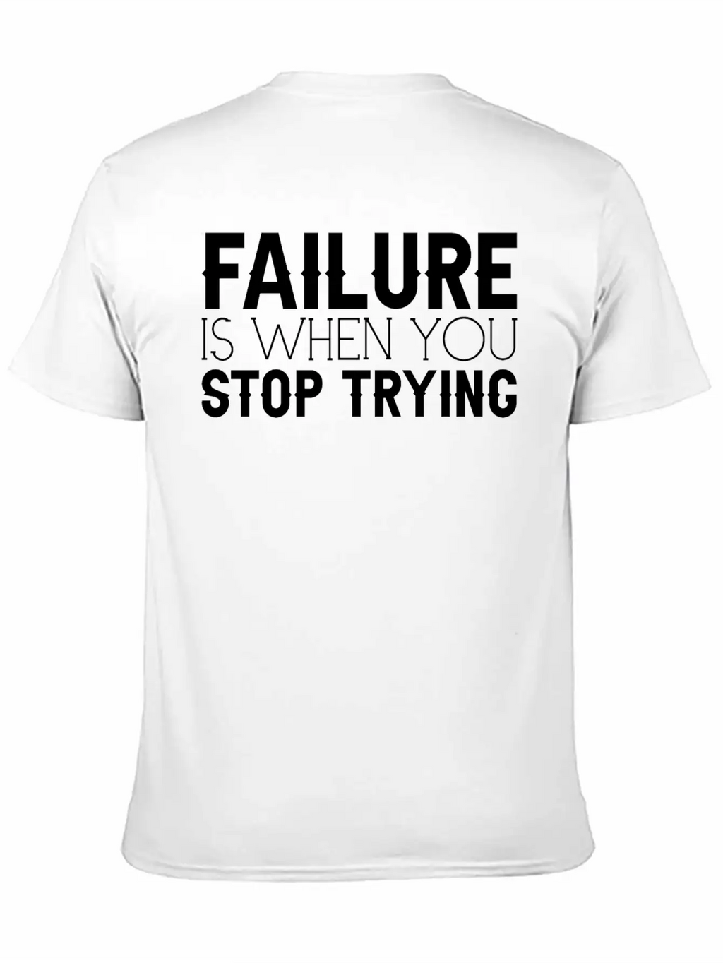 Failure Is When You Stop Trying 3 Timeless Short Sleeve Tee – Comfy And Minimalist Design