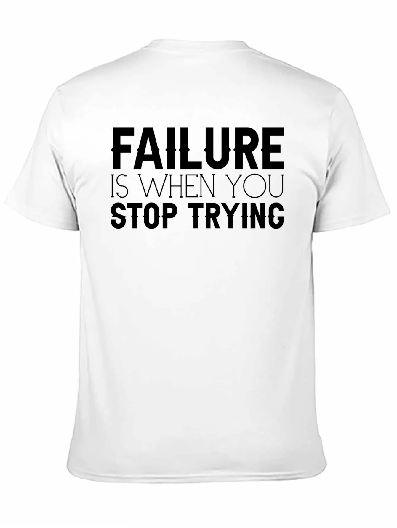 Failure Is When You Stop Trying 3 Timeless Short Sleeve Tee – Comfy And Minimalist Design