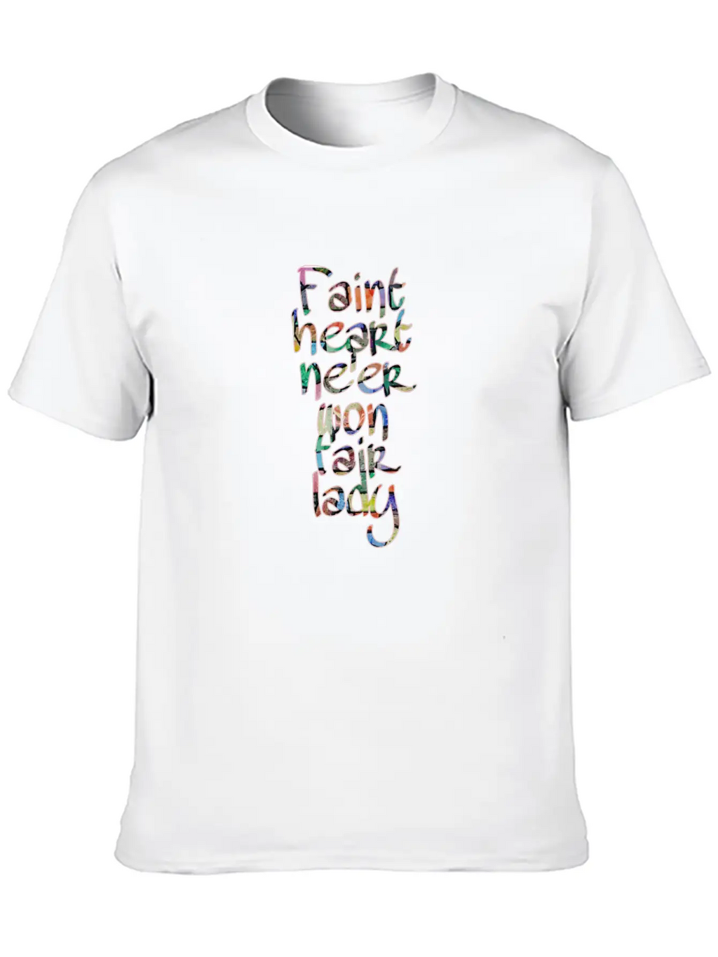 Faint Heart Never Won Fair Lady Relaxed Everyday Tee – Lightweight And Durable Cotton