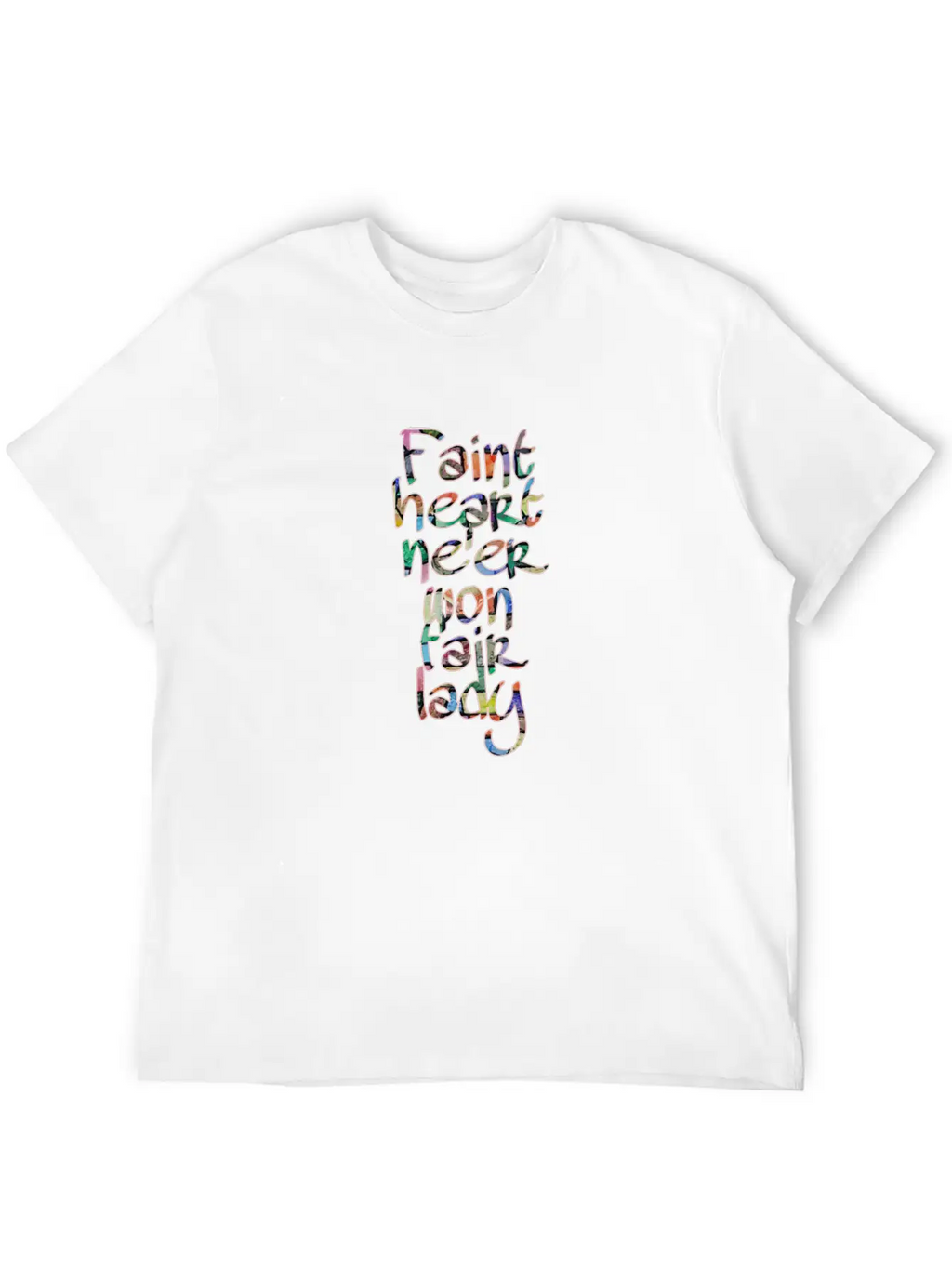 Faint Heart Never Won Fair Lady Relaxed Everyday Tee – Lightweight And Durable Cotton