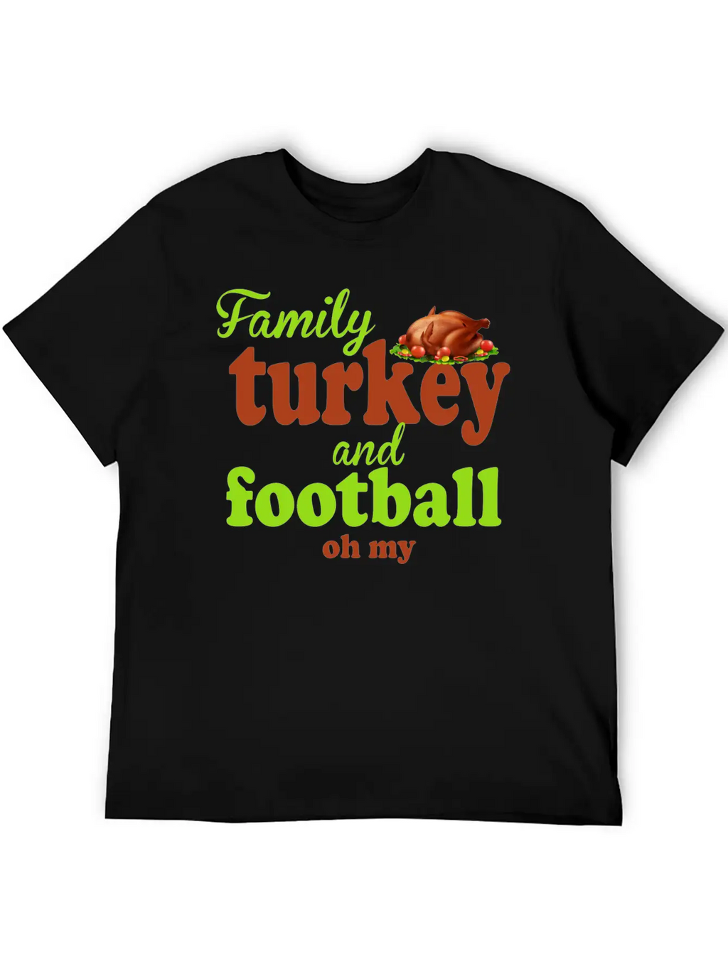 Family, Turkey, And Football — Oh My Basic Graphic T-Shirt – Daily Comfort In Soft Cotton