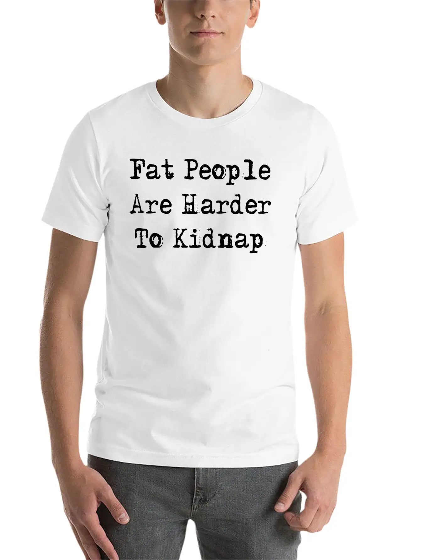 Fat People Are Harder To Kidnap Stylish Everyday T-Shirt – Unisex Basic Cotton Tee