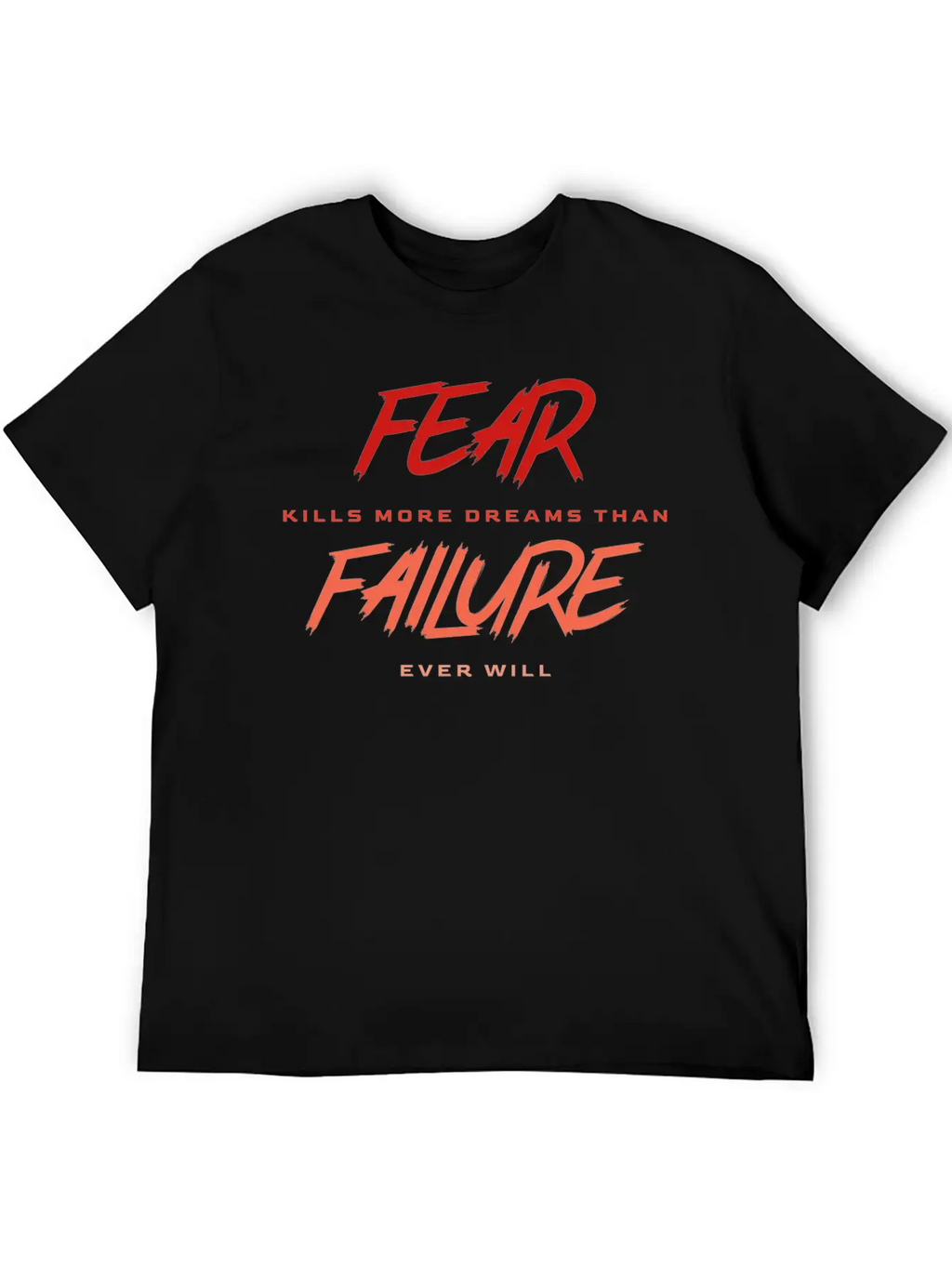 Fear Kills More Dreams Than Failure Ever Will Basic Graphic T-Shirt – Daily Comfort In Soft Cotton