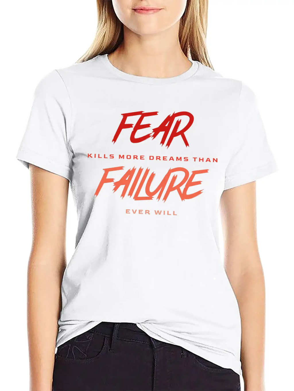 Fear Kills More Dreams Than Failure Ever Will Basic Graphic T-Shirt – Daily Comfort In Soft Cotton