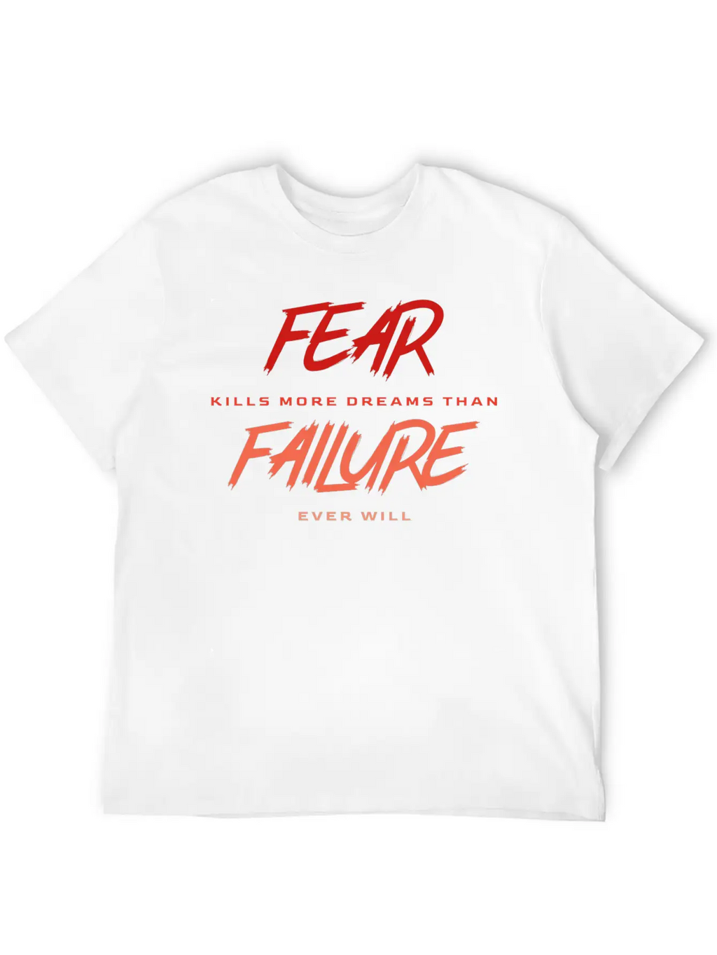 Fear Kills More Dreams Than Failure Ever Will Basic Graphic T-Shirt – Daily Comfort In Soft Cotton