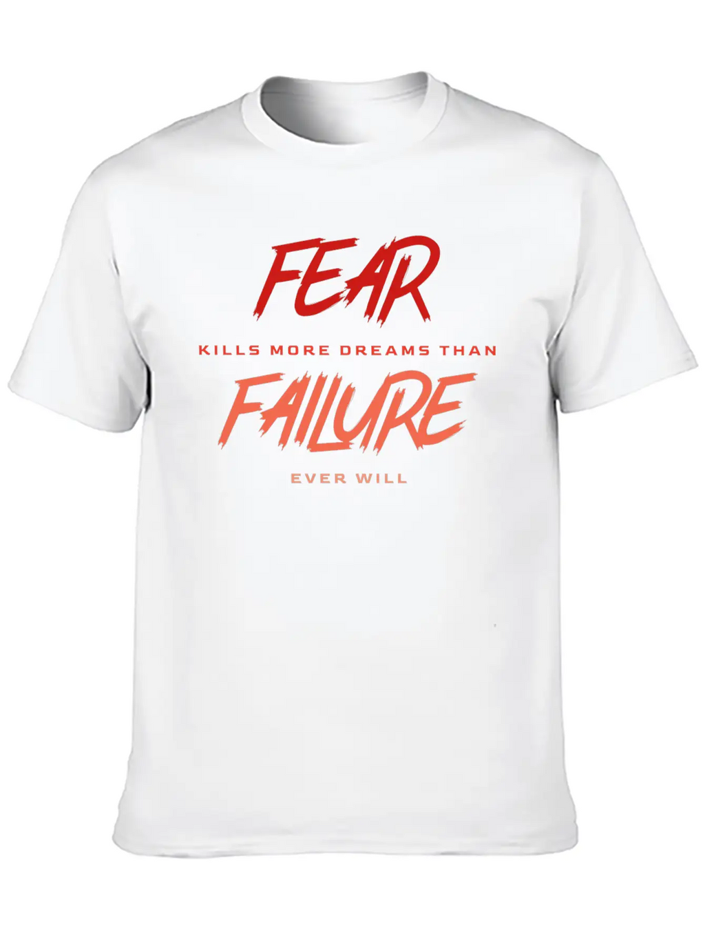 Fear Kills More Dreams Than Failure Ever Will Basic Graphic T-Shirt – Daily Comfort In Soft Cotton