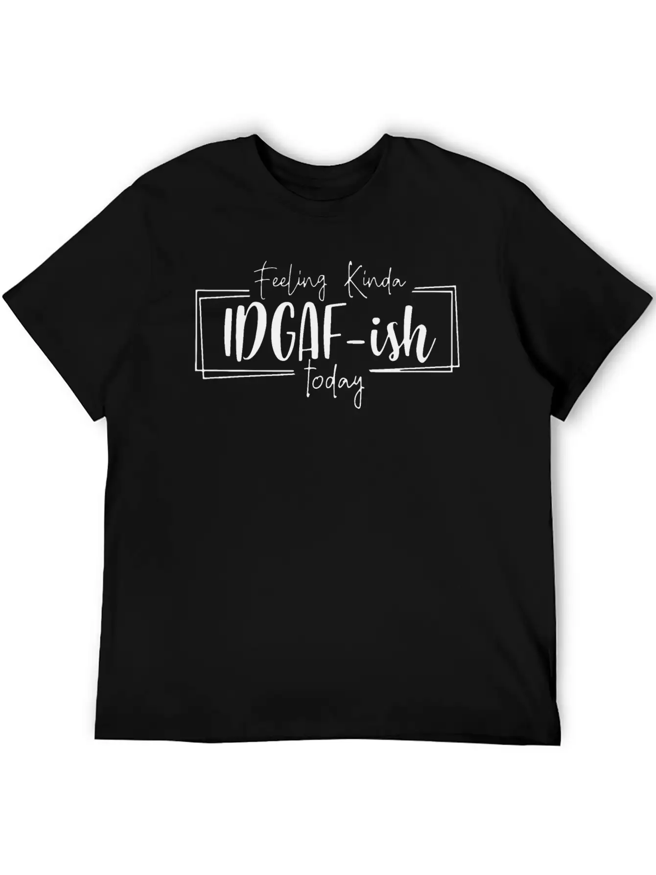 Feeling Kinda IDGAF Ish Today Unisex Casual T-Shirt – Clean Design For Daily Comfort