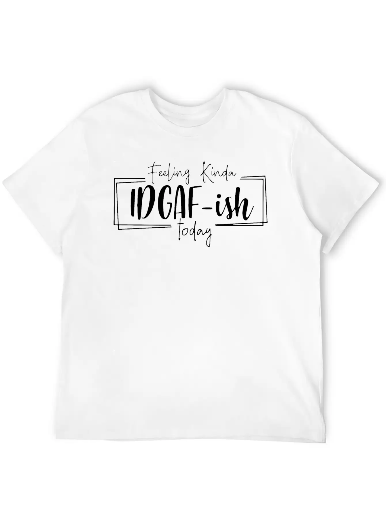 Feeling Kinda IDGAF Ish Today Unisex Casual T-Shirt – Clean Design For Daily Comfort