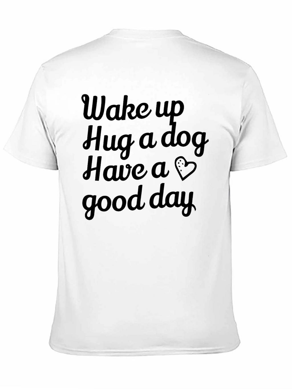 Wake Up Hug a Dog Graphic T-Shirt