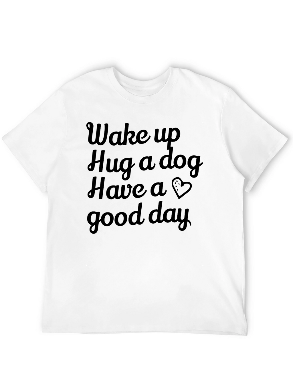 Wake Up Hug a Dog Graphic T-Shirt