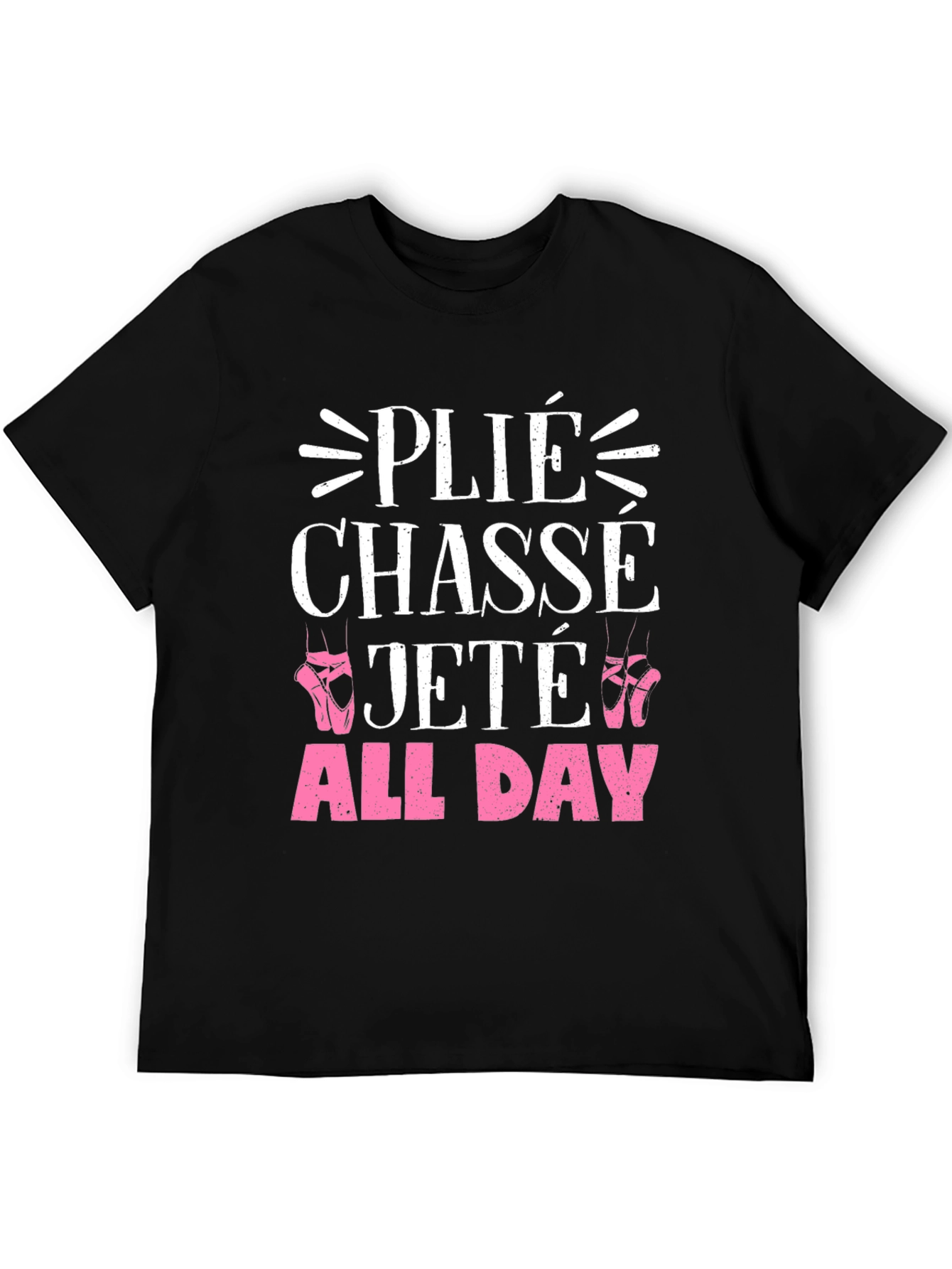 Ballet Dance T-Shirt - Plié Chasse Jeté All Day