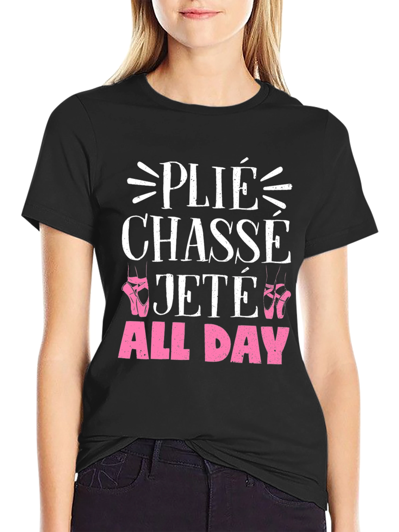 Ballet Dance T-Shirt - Plié Chasse Jeté All Day