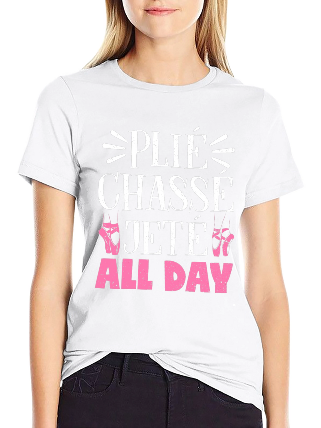 Ballet Dance T-Shirt - Plié Chasse Jeté All Day