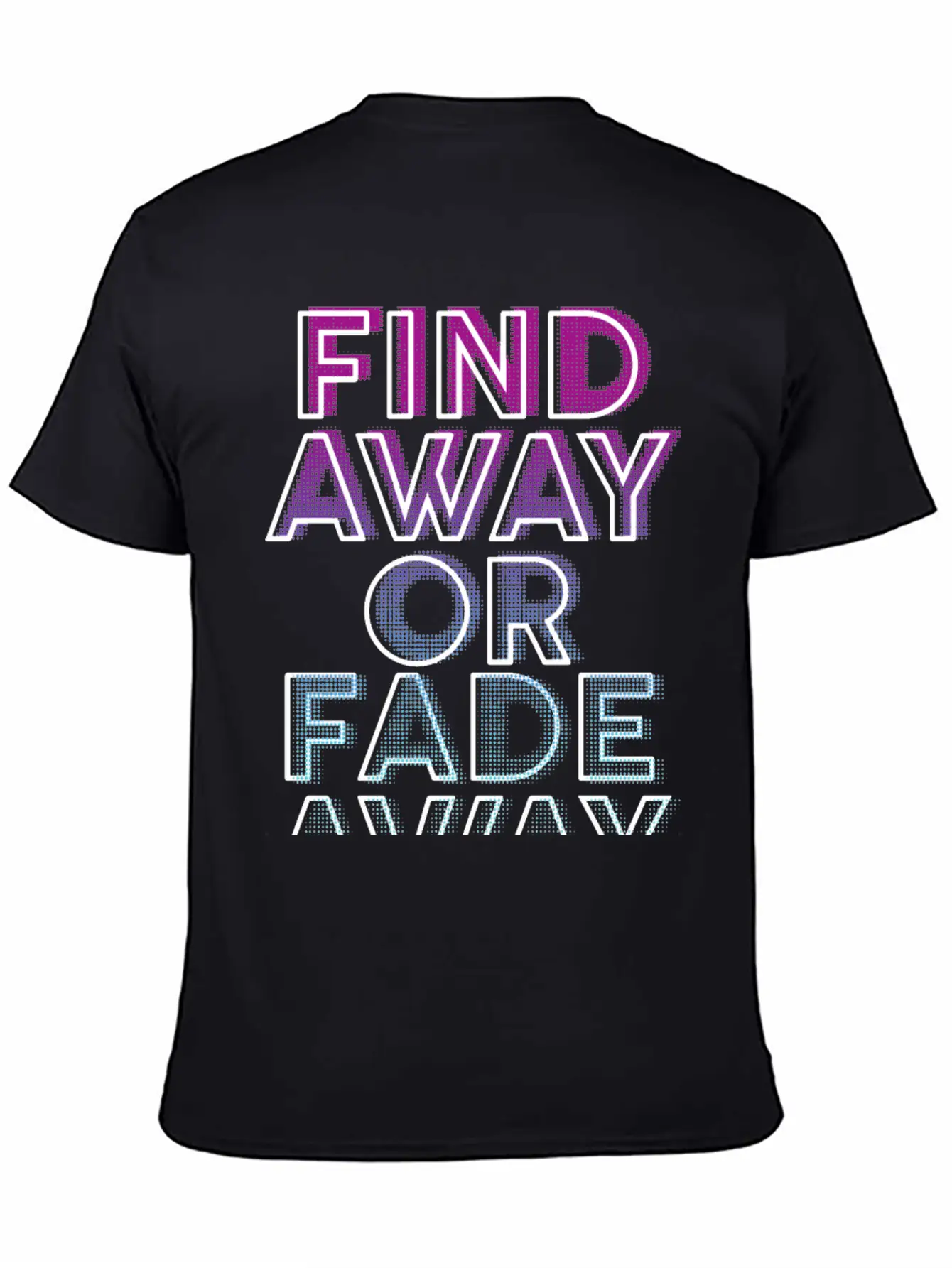 Find Away Or Fade Away Basic Graphic T-Shirt – Daily Comfort In Soft Cotton