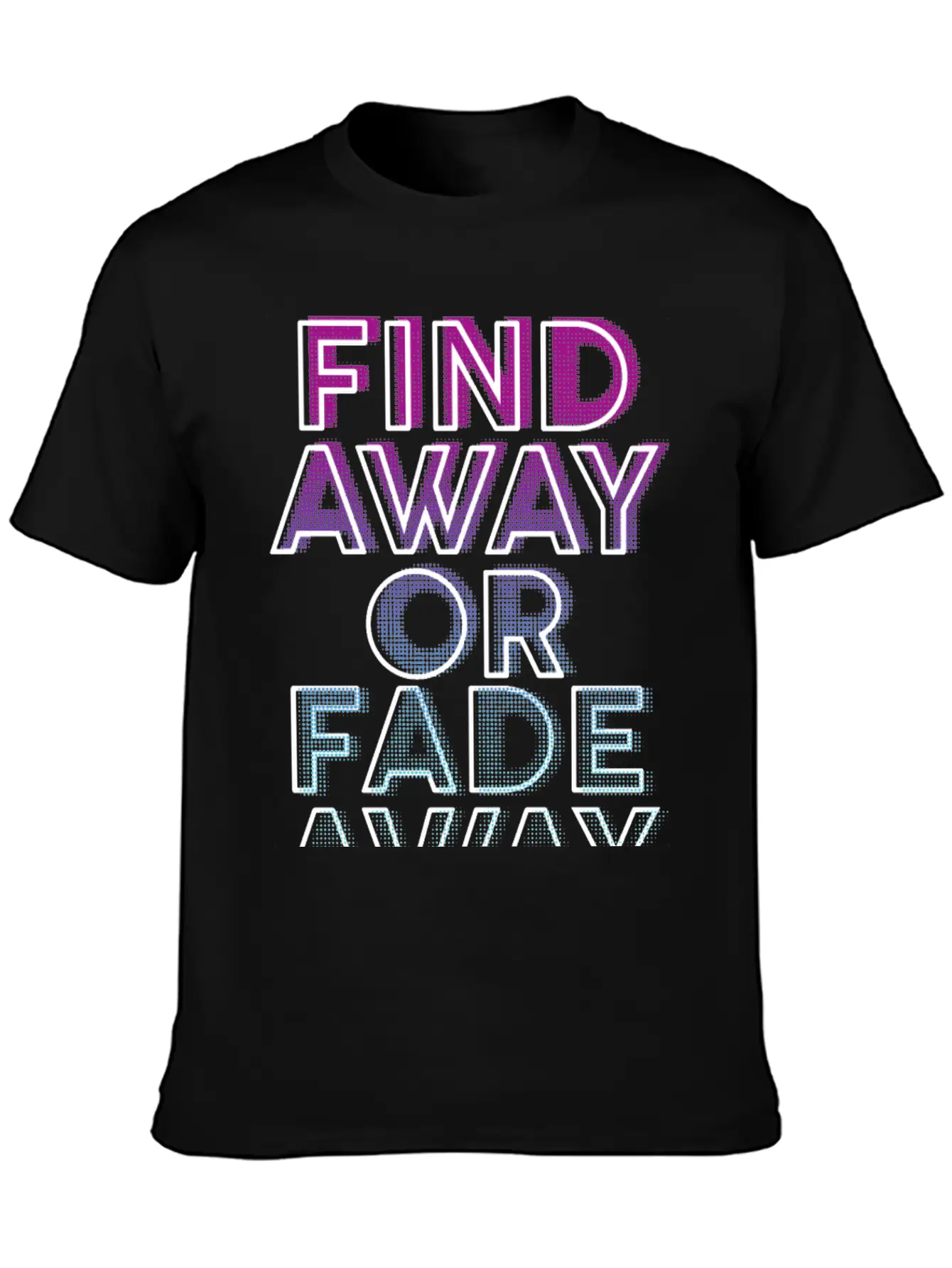 Find Away Or Fade Away Basic Graphic T-Shirt – Daily Comfort In Soft Cotton