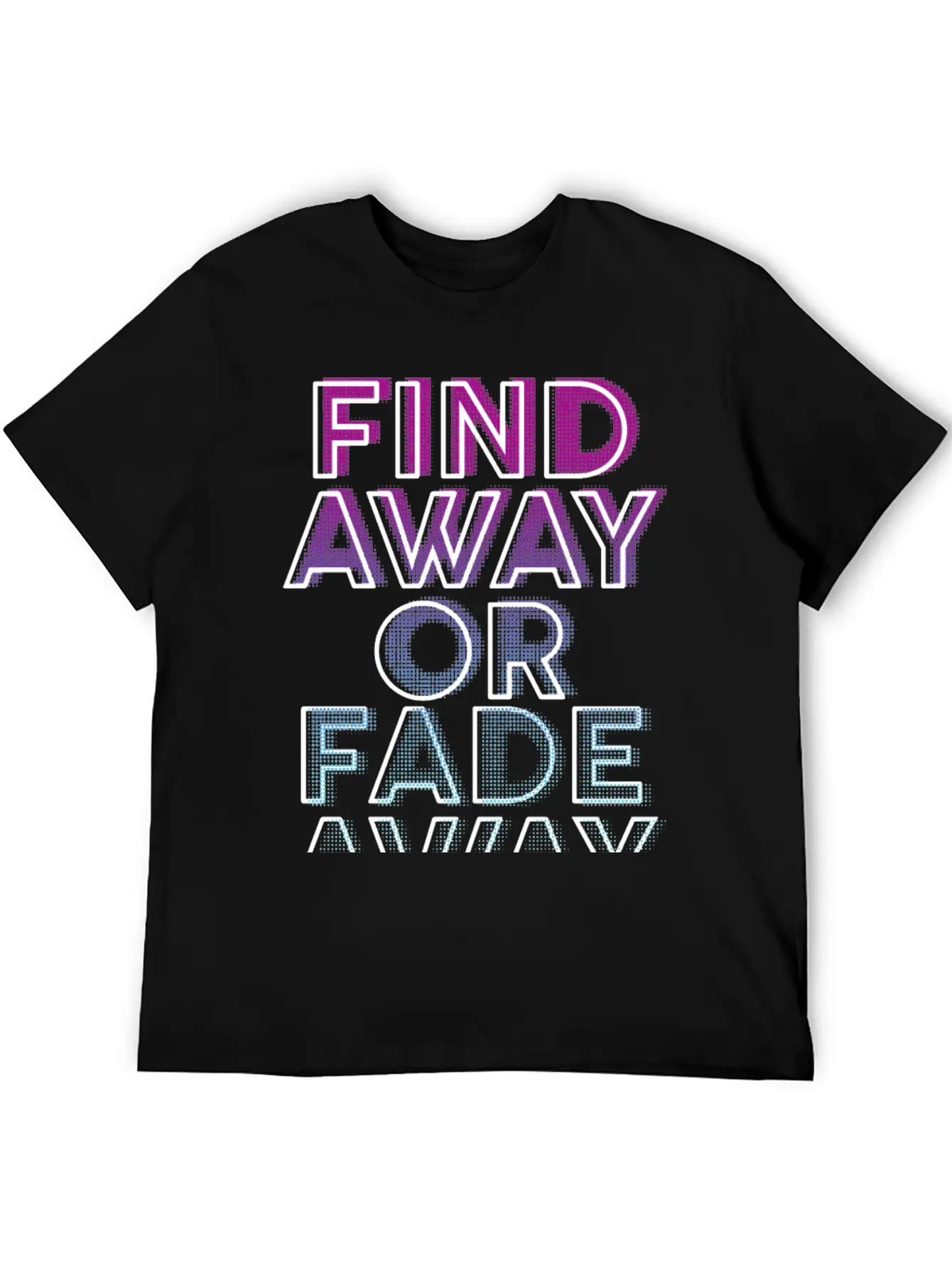 Find Away Or Fade Away Basic Graphic T-Shirt – Daily Comfort In Soft Cotton