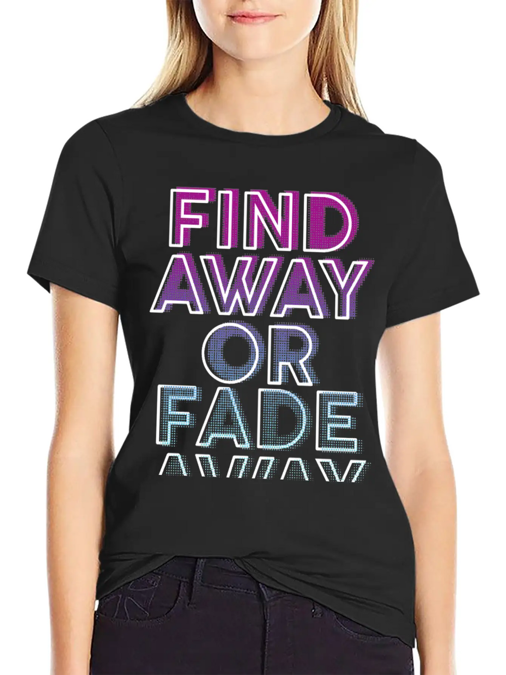 Find Away Or Fade Away Basic Graphic T-Shirt – Daily Comfort In Soft Cotton
