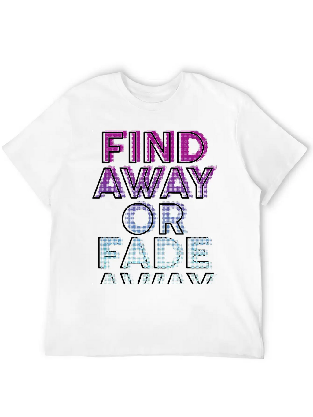 Find Away Or Fade Away Basic Graphic T-Shirt – Daily Comfort In Soft Cotton