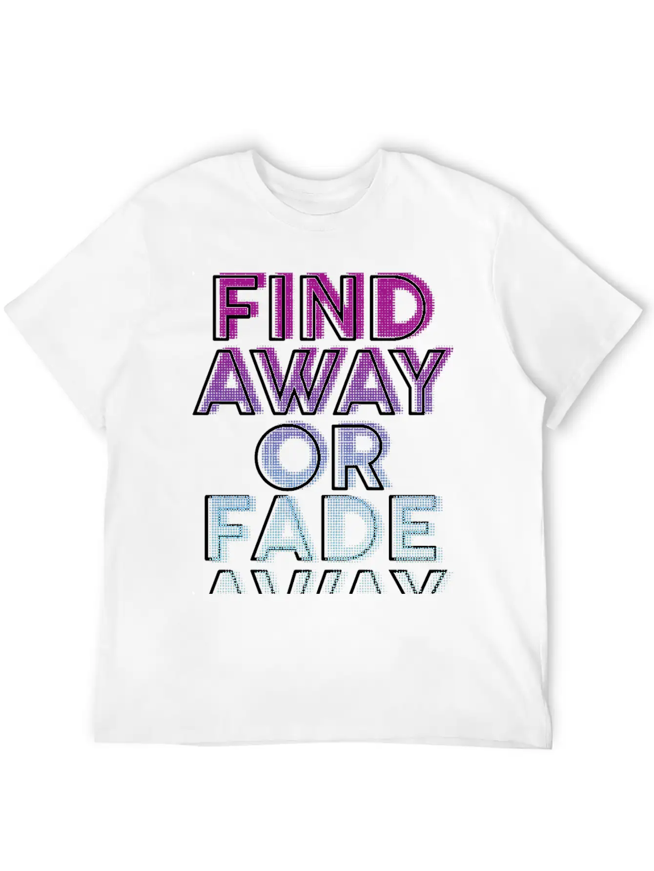Find Away Or Fade Away Basic Graphic T-Shirt – Daily Comfort In Soft Cotton