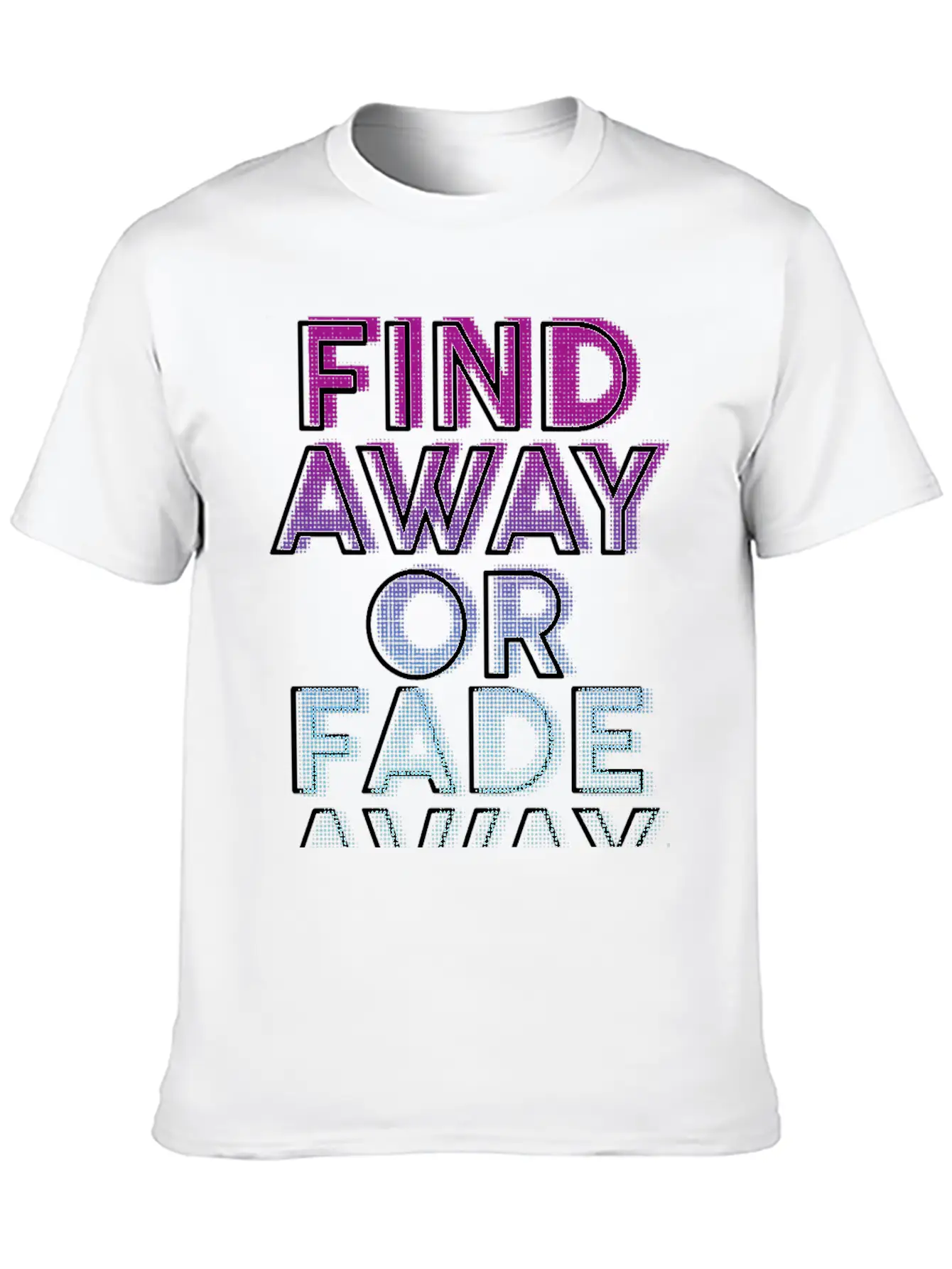 Find Away Or Fade Away Basic Graphic T-Shirt – Daily Comfort In Soft Cotton