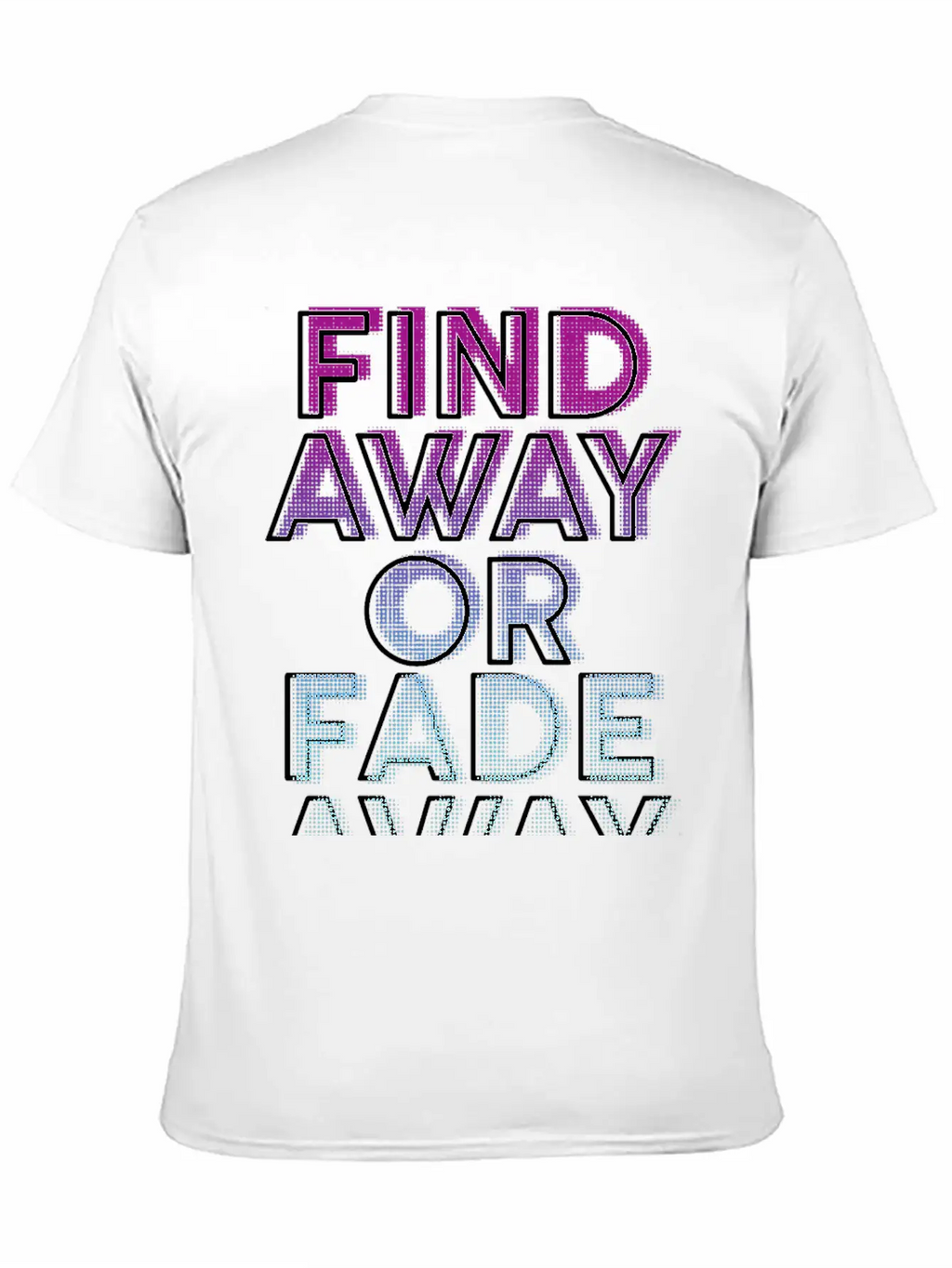 Find Away Or Fade Away Basic Graphic T-Shirt – Daily Comfort In Soft Cotton