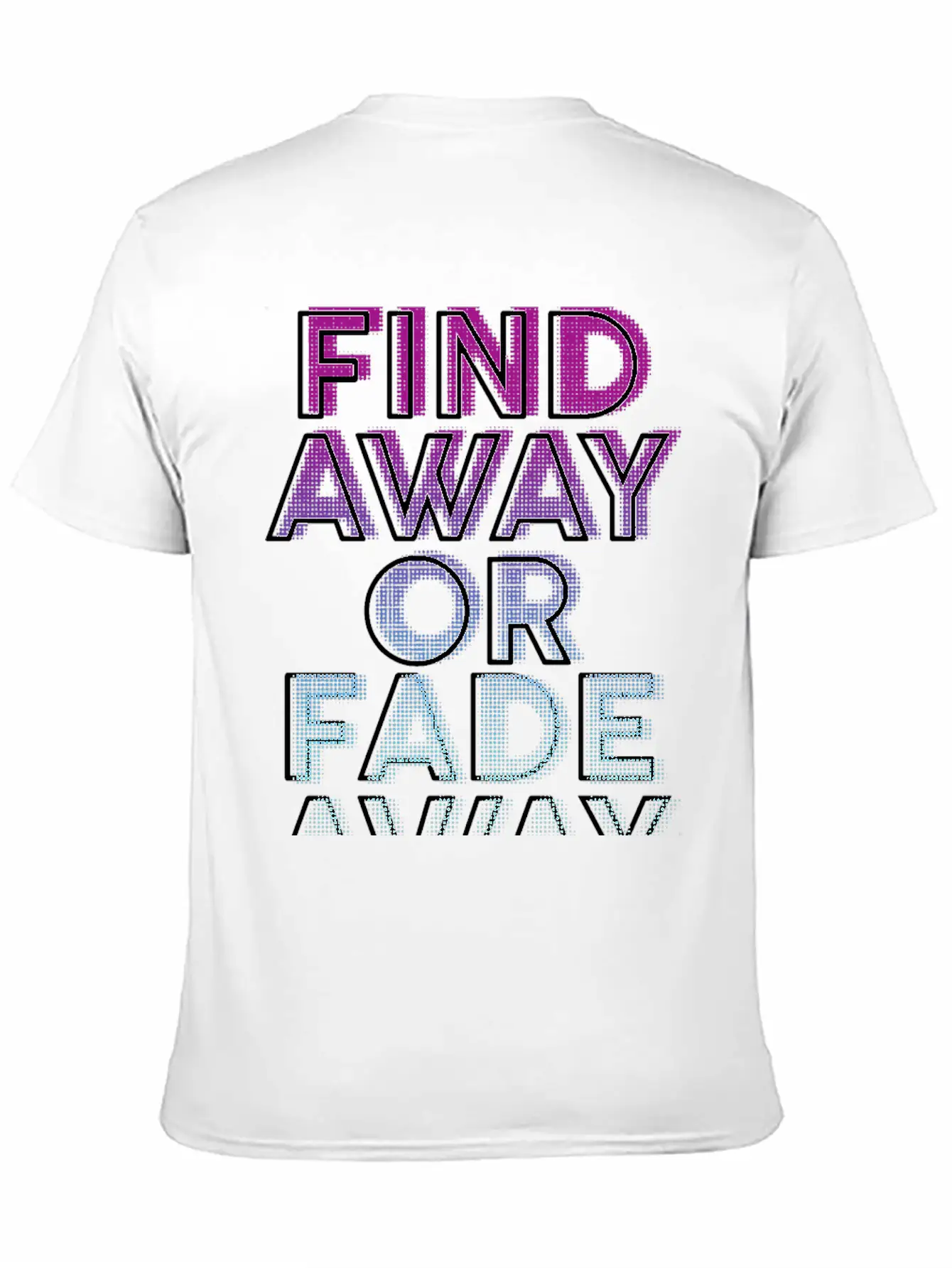 Find Away Or Fade Away Basic Graphic T-Shirt – Daily Comfort In Soft Cotton