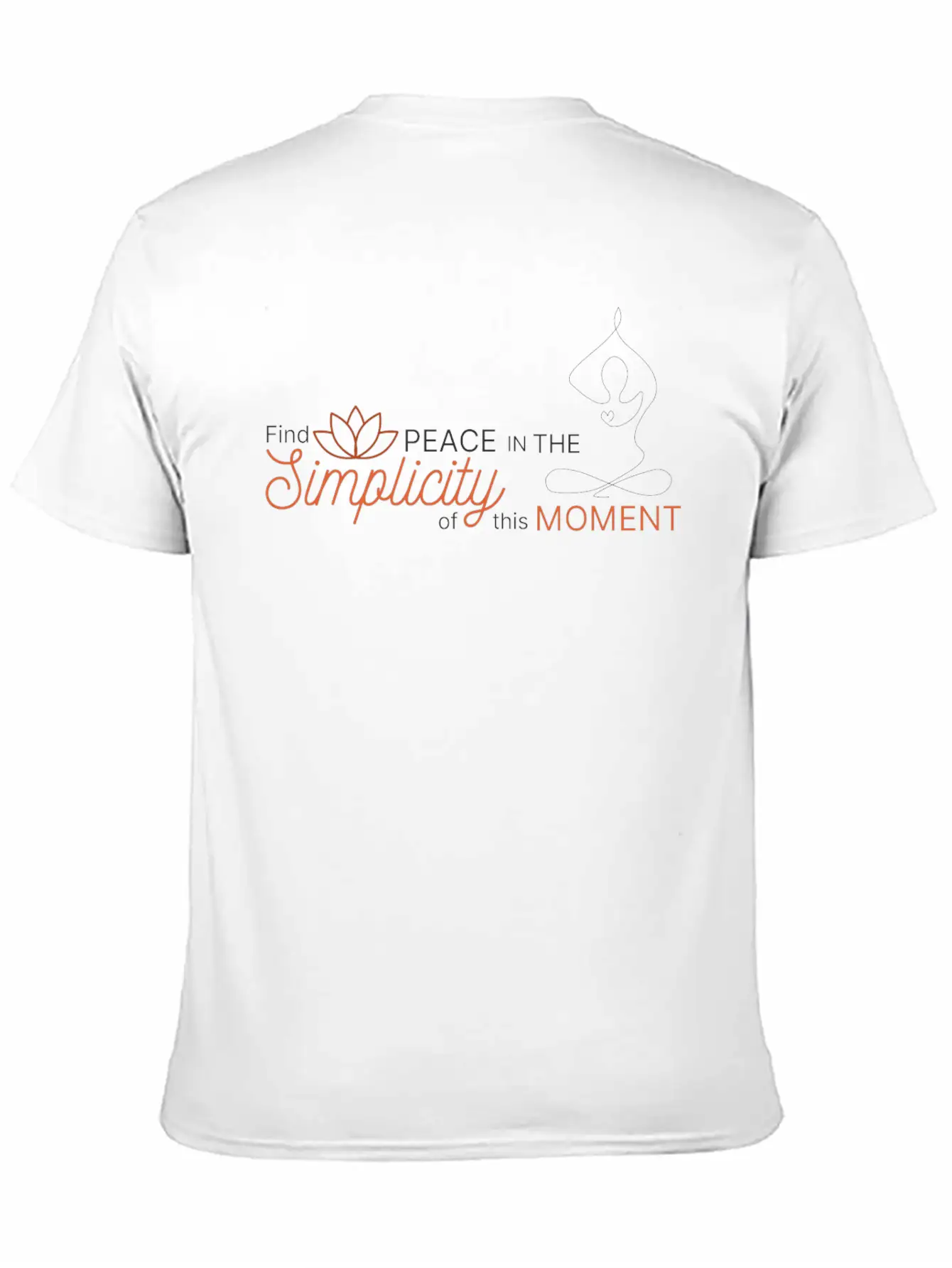 Find The Peace In The Simplicity Of This Moment Modern Fit Casual T-Shirt – Clean And Versatile Design