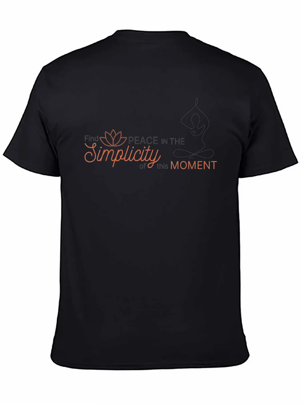Find The Peace In The Simplicity Of This Moment Modern Fit Casual T-Shirt – Clean And Versatile Design