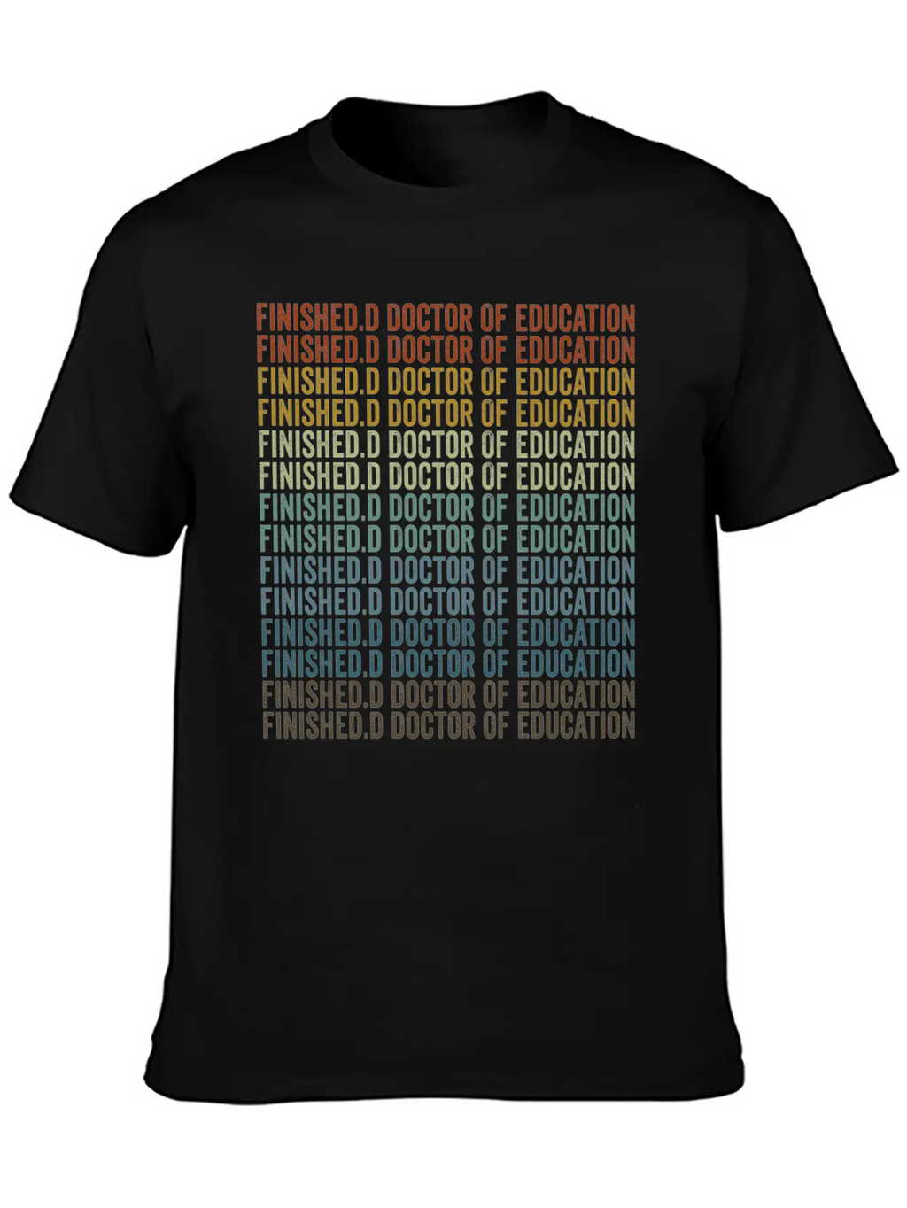 Finished.d Doctor Of Education Doctor Relaxed Everyday Tee – Lightweight And Durable Cotton