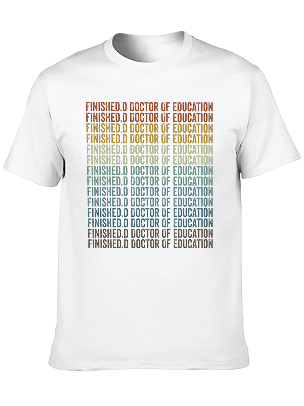 Finished.d Doctor Of Education Doctor Relaxed Everyday Tee – Lightweight And Durable Cotton