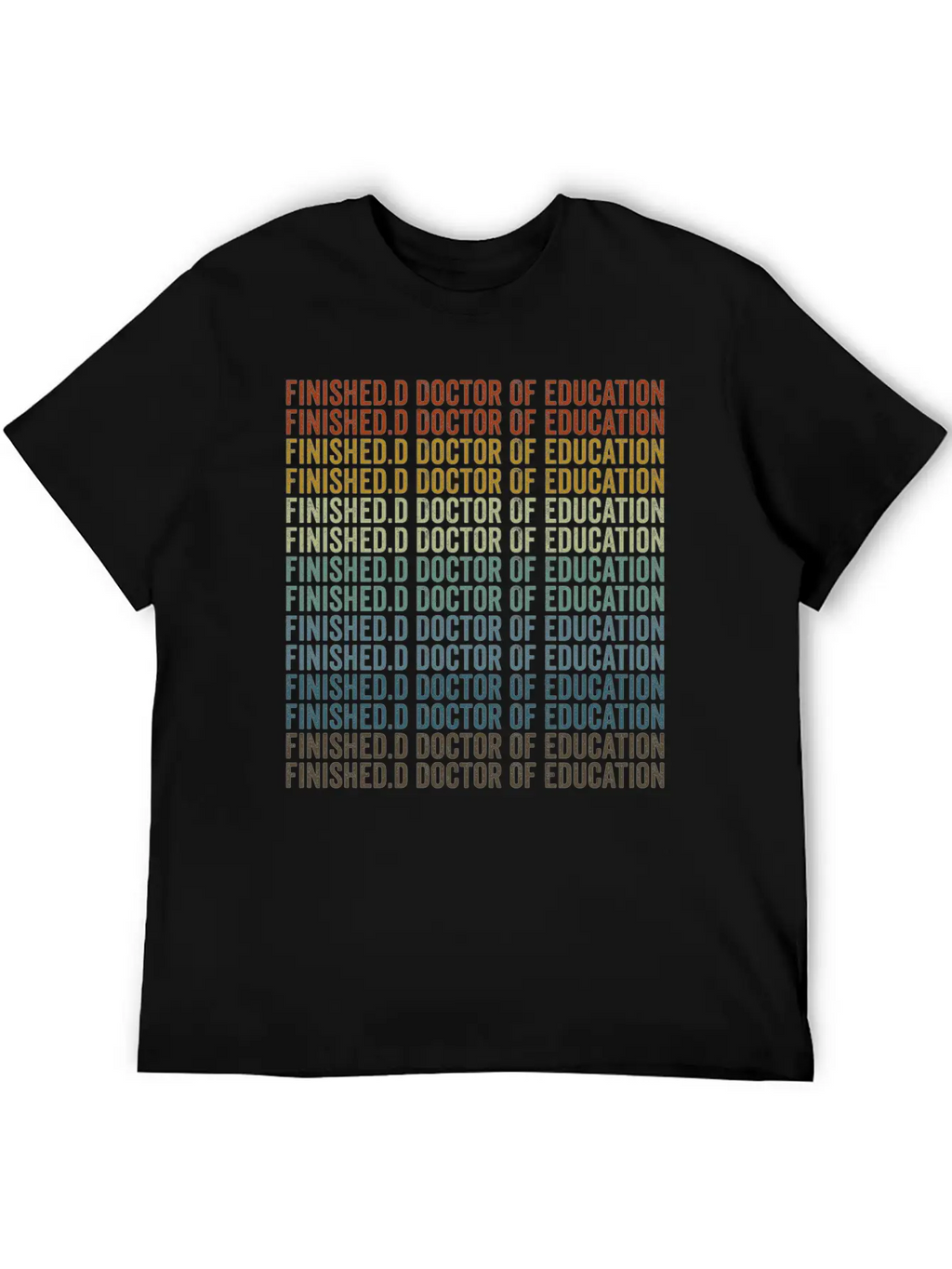 Finished.d Doctor Of Education Doctor Relaxed Everyday Tee – Lightweight And Durable Cotton