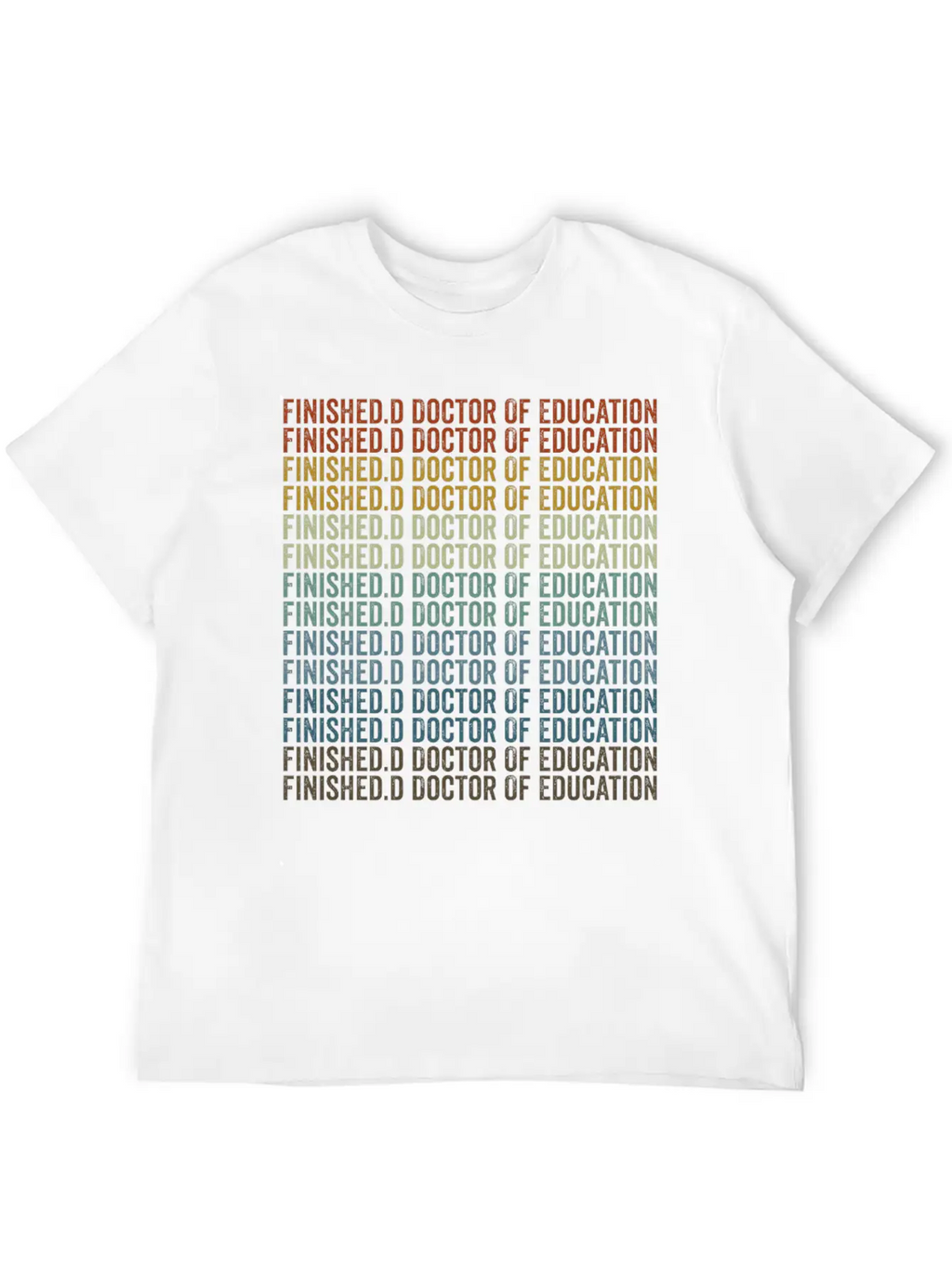 Finished.d Doctor Of Education Doctor Relaxed Everyday Tee – Lightweight And Durable Cotton