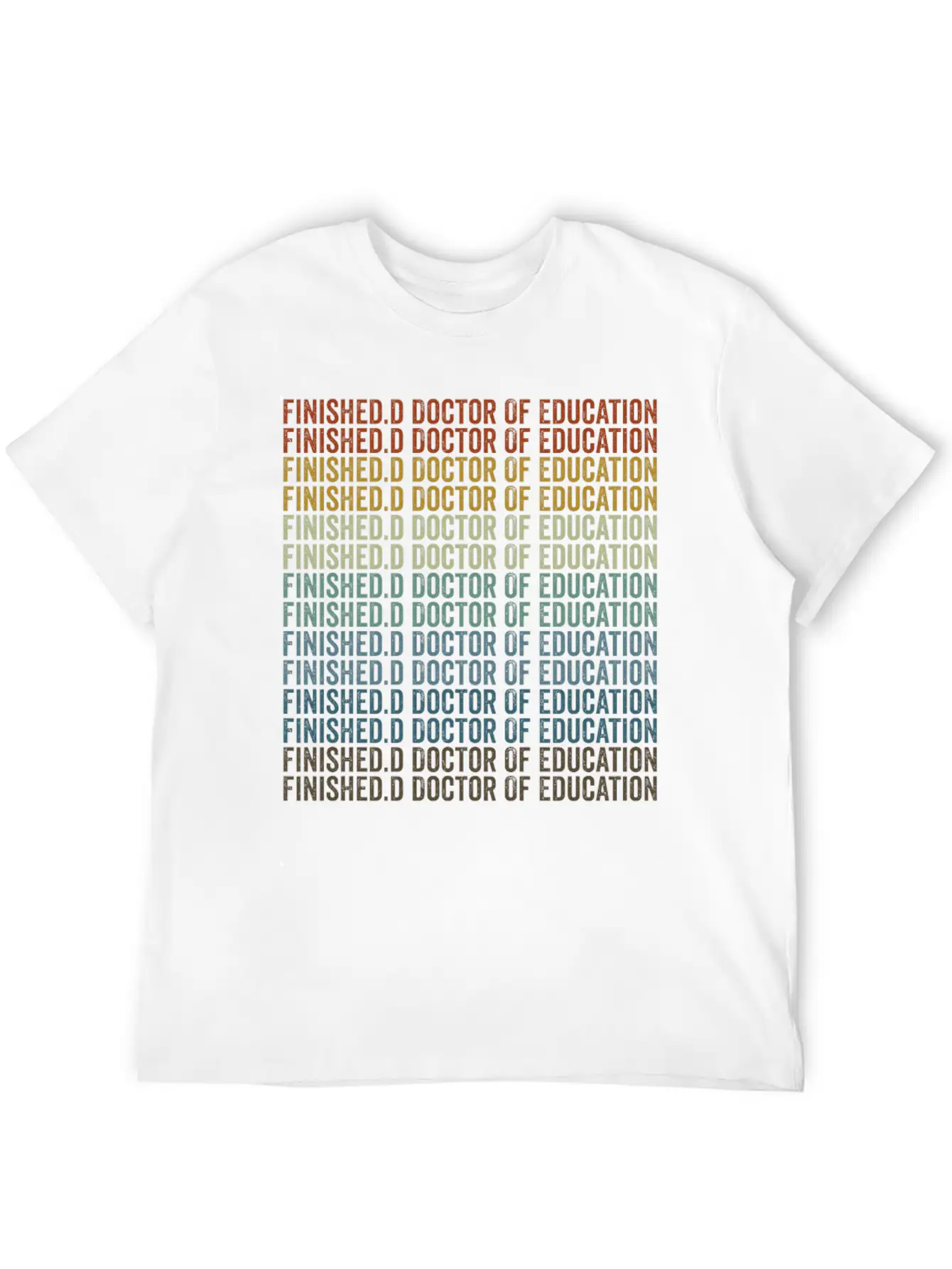 Finished.d Doctor Of Education Doctor Relaxed Everyday Tee – Lightweight And Durable Cotton