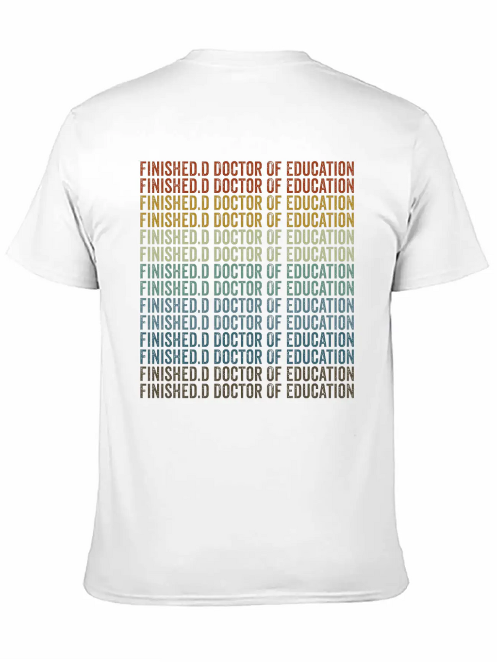 Finished.d Doctor Of Education Doctor Relaxed Everyday Tee – Lightweight And Durable Cotton