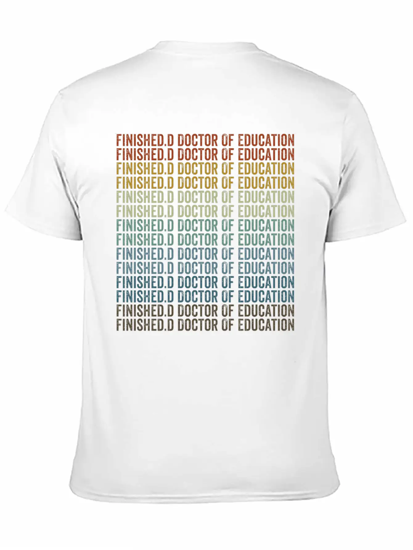 Finished.d Doctor Of Education Doctor Relaxed Everyday Tee – Lightweight And Durable Cotton