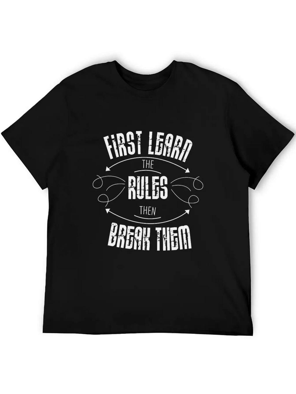 First Learn The Rules And Then Break Them Unisex Casual T-Shirt – Clean Design For Daily Comfort