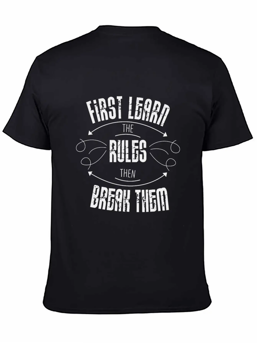 First Learn The Rules And Then Break Them Unisex Casual T-Shirt – Clean Design For Daily Comfort