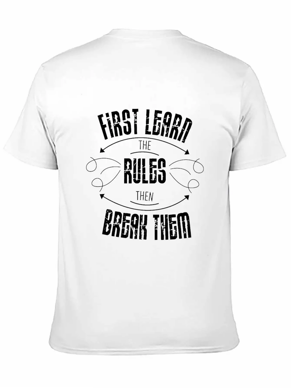 First Learn The Rules And Then Break Them Unisex Casual T-Shirt – Clean Design For Daily Comfort
