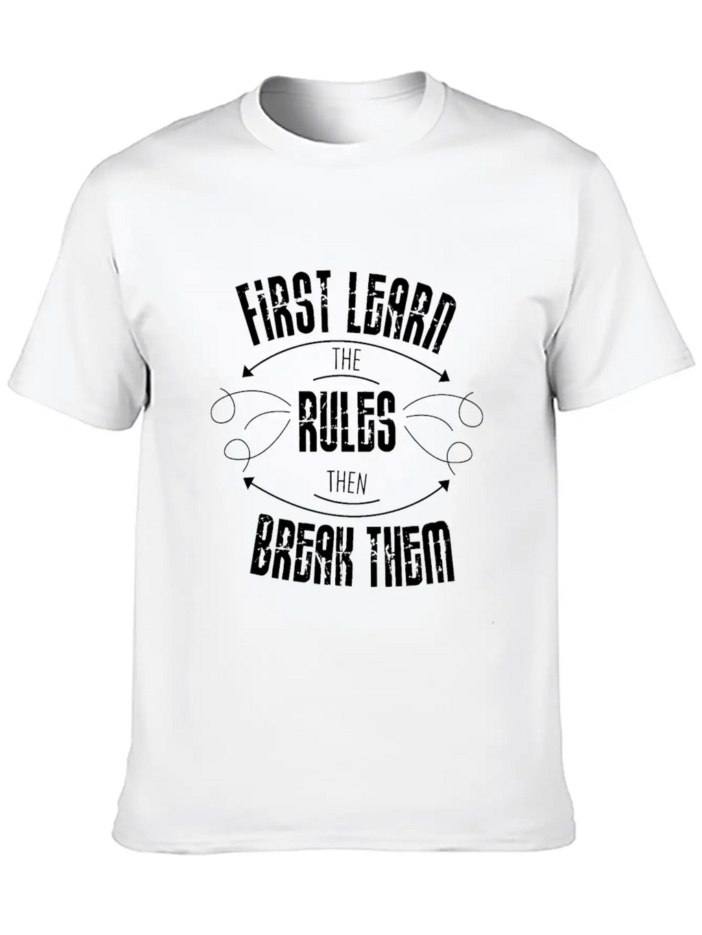 First Learn The Rules And Then Break Them Unisex Casual T-Shirt – Clean Design For Daily Comfort