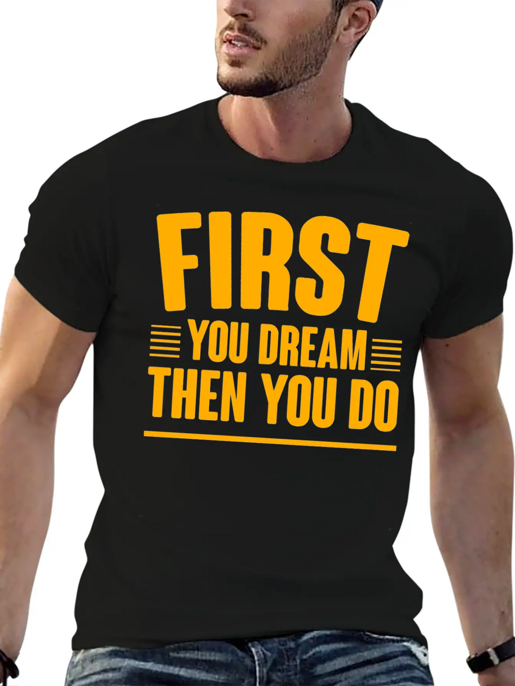 First You Dream Then You Do 4 Classic Cotton Tee – Unisex Comfort For Any Season