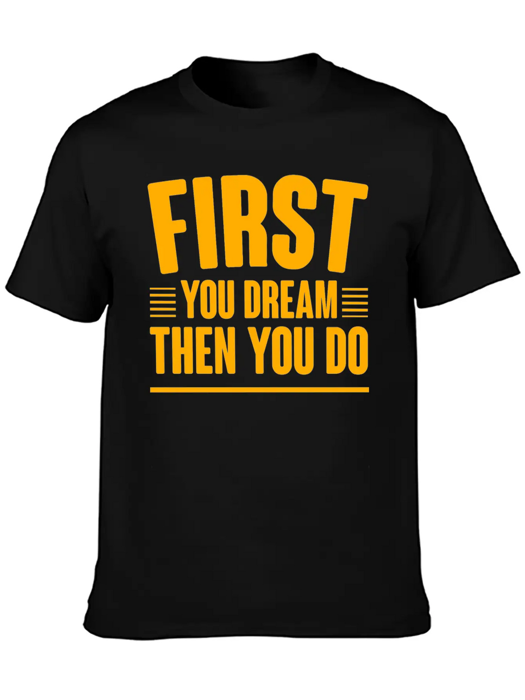 First You Dream Then You Do 4 Classic Cotton Tee – Unisex Comfort For Any Season