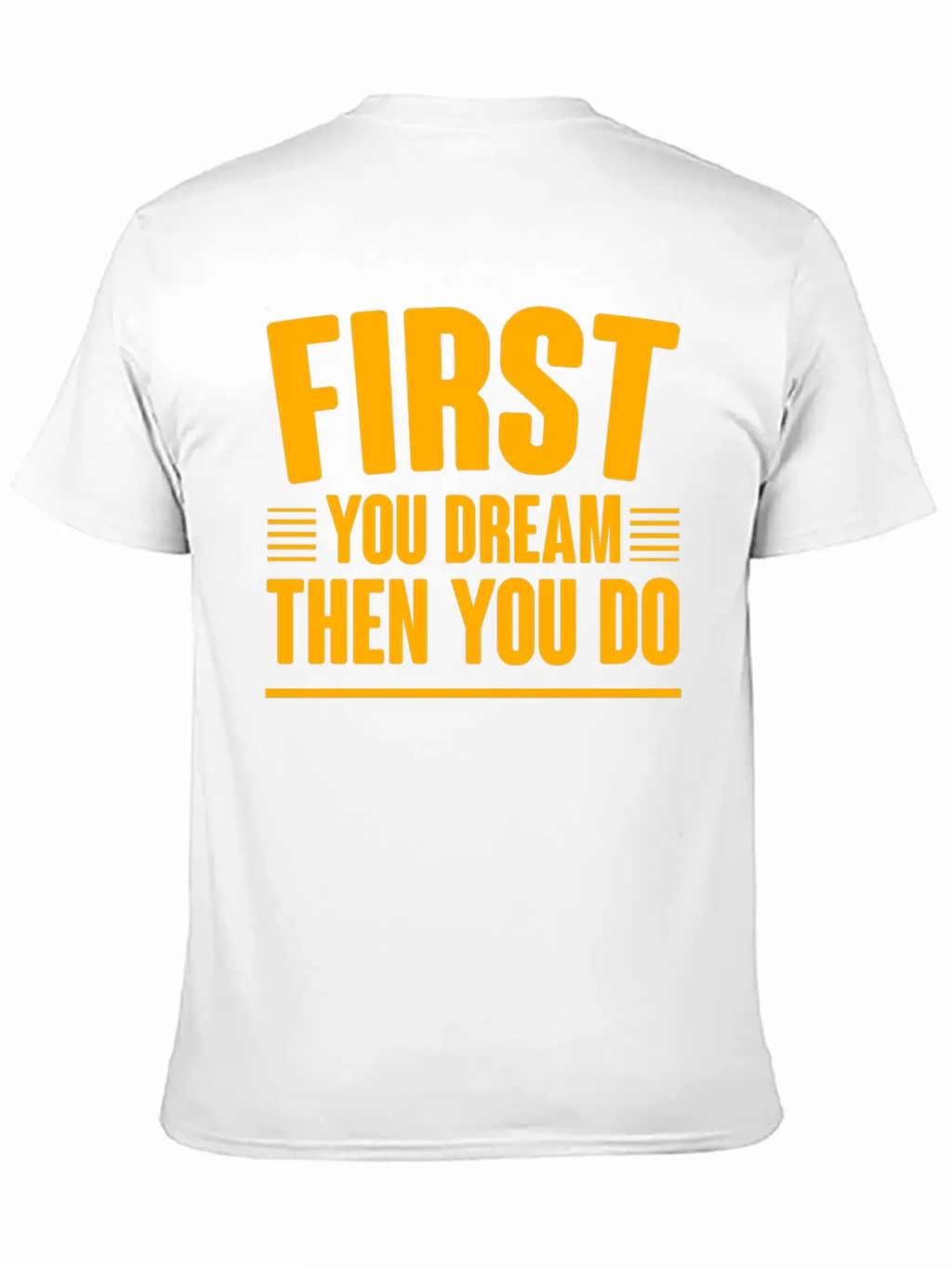 First You Dream Then You Do 4 Classic Cotton Tee – Unisex Comfort For Any Season